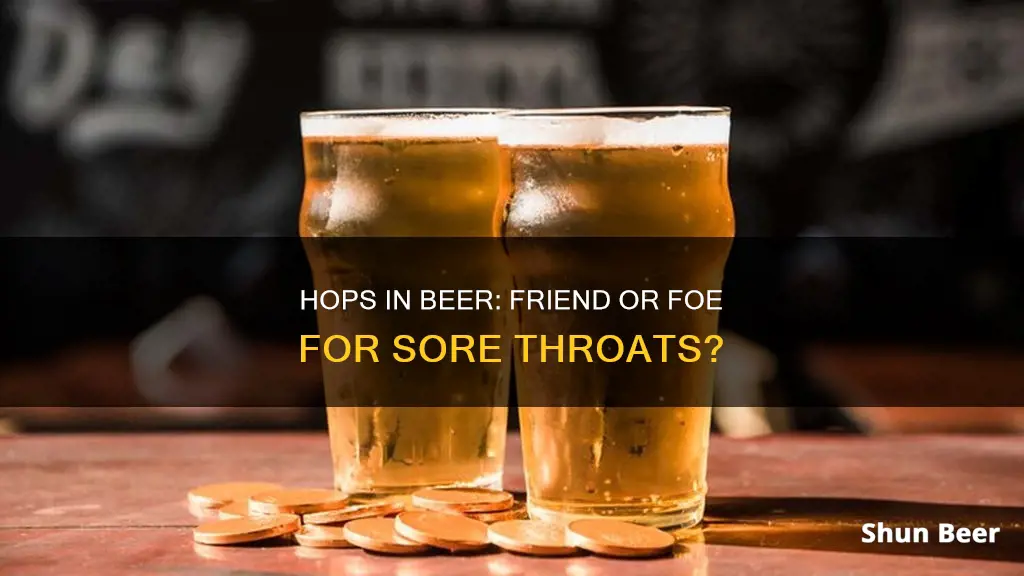 does beer hops aggravate a sore throat