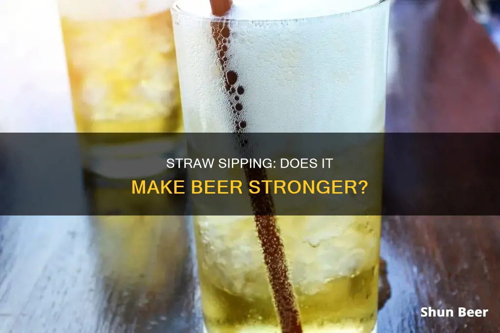 does drinking beer thru a straw make you drunker