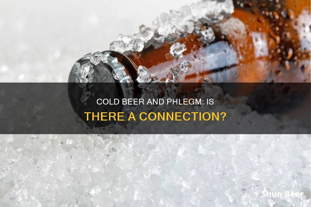 does drinking cold beer create phlegm