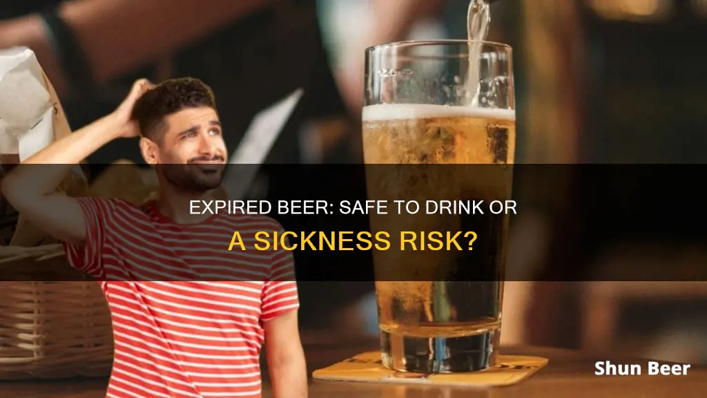 does drinking expired beer make you sick