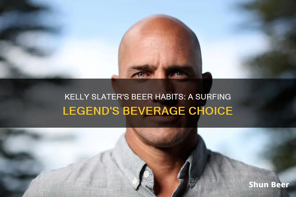 does kelly slater drink beer