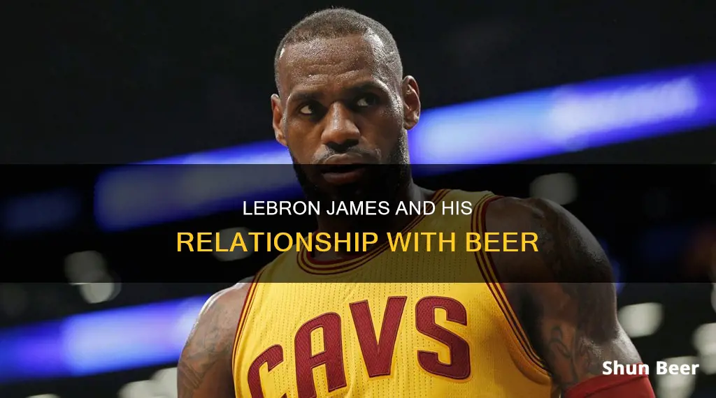 does lebron james drink beer