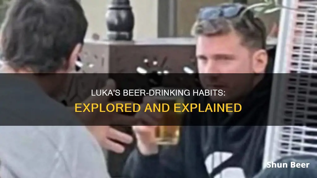 does luka drink beer