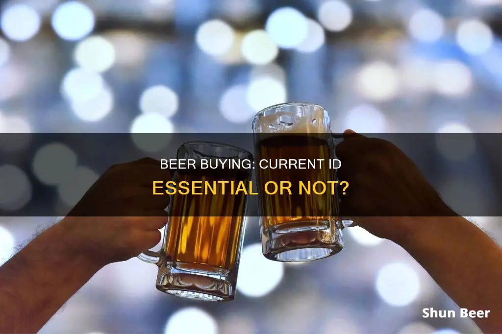 does one need a current id to buy beer