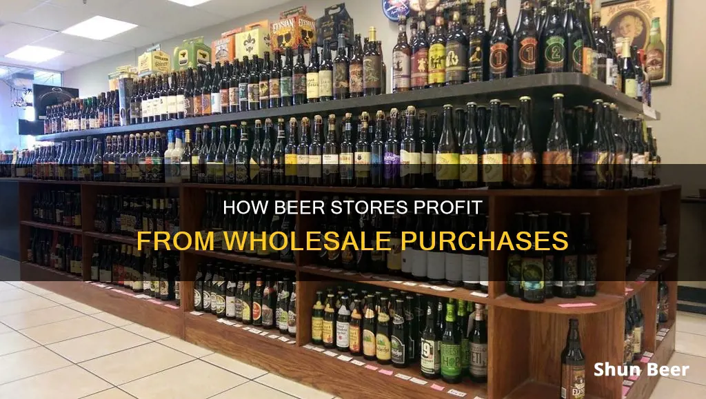 does the beer store make money by buying wholesale