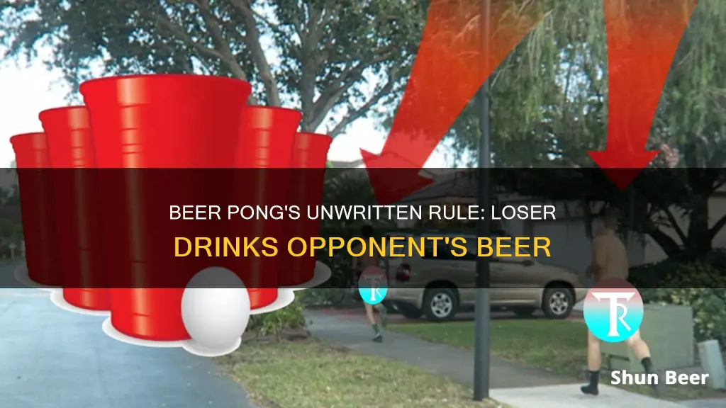 does the loser drink opponents beer I beer pong