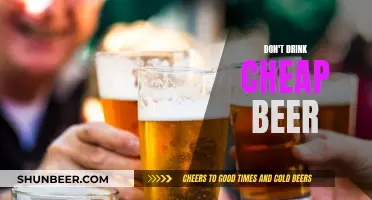 Cheap Beer: Why You Should Avoid It