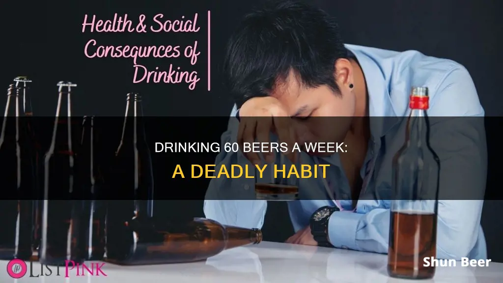 how bad is drinking 60 beers a week