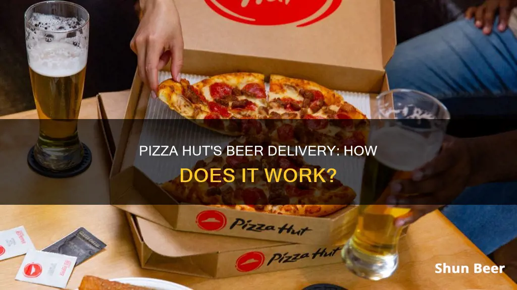 how does pizza hut beer delivery work