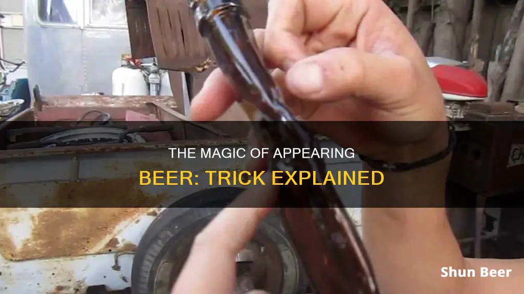 how does the appearing beer trick work