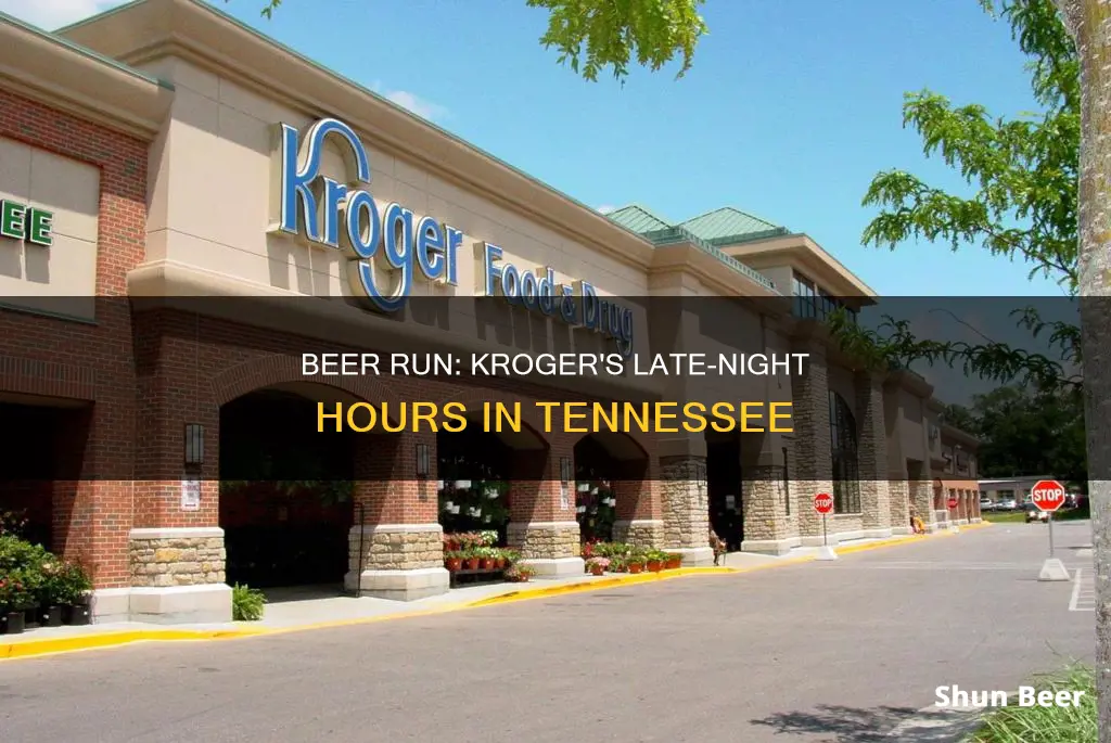 how late can you buy beer at kroger in tn