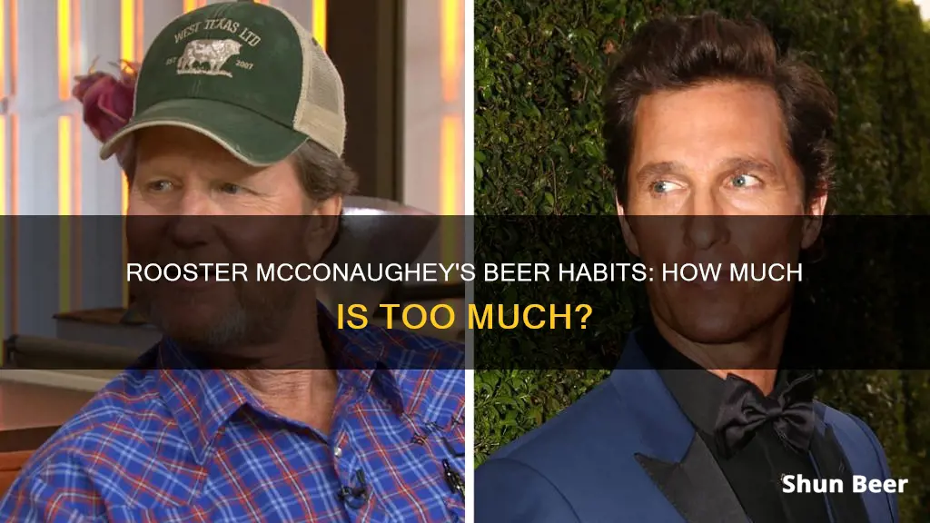 how much beer does rooster mcconaughey drink