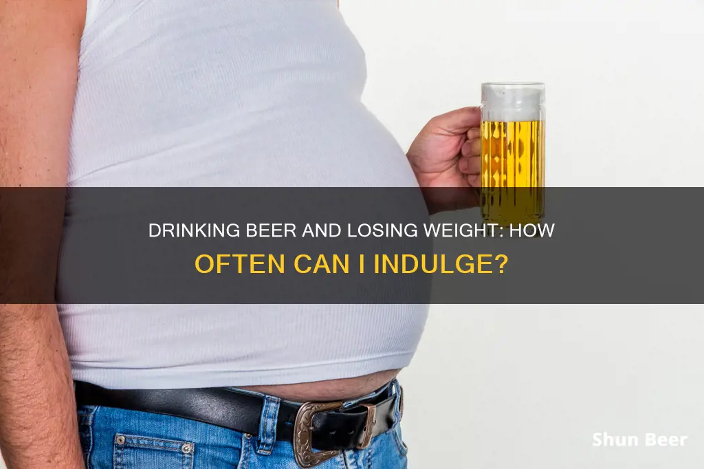 how often can I drink beer and lose weight