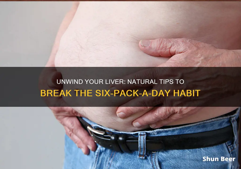 how to break six pack beer a day naturally