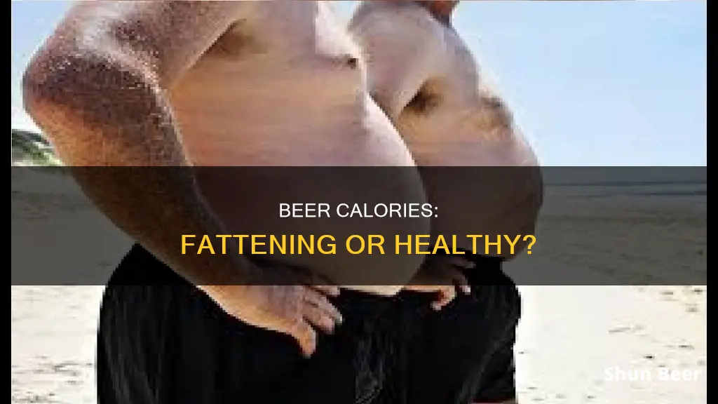 is beer fattening calories