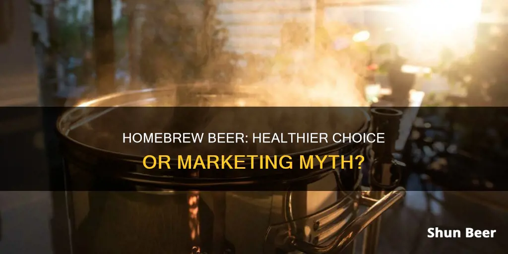 is homebrew beer healthier