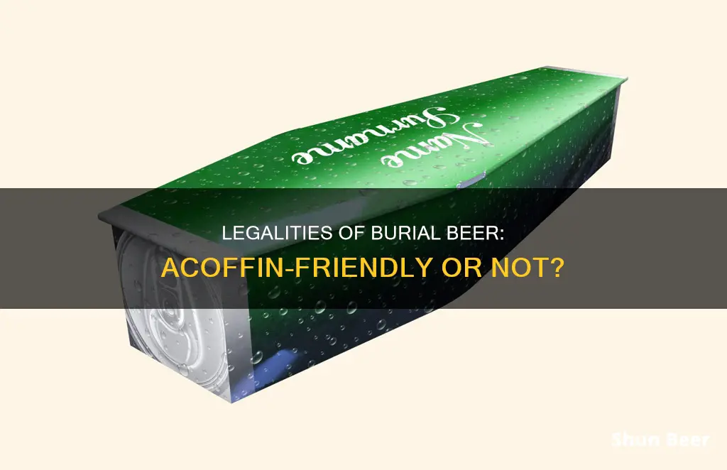 is it legal to put beer in a coffin