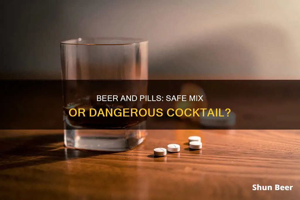 is it okay to drink beer while taking pills