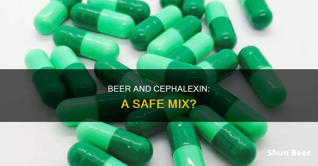 is it okay to drink beer with cephalexin