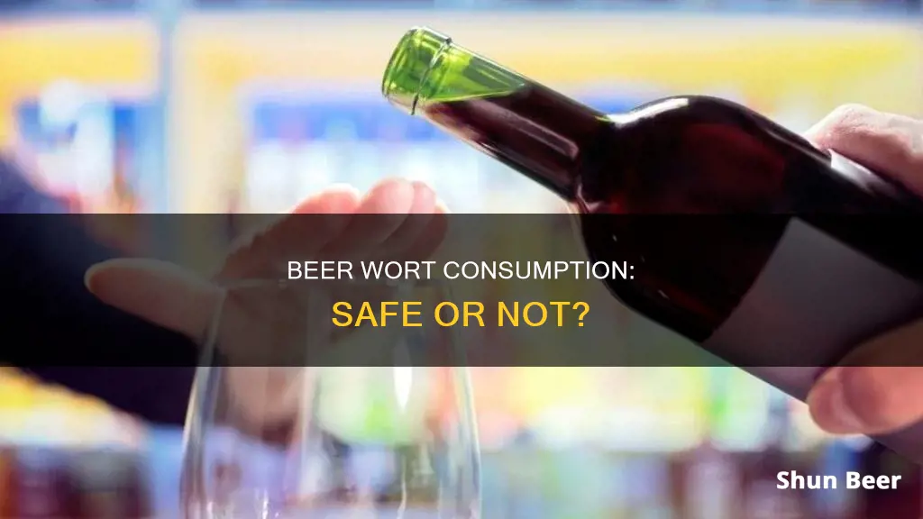 is it okay to drink beer wort