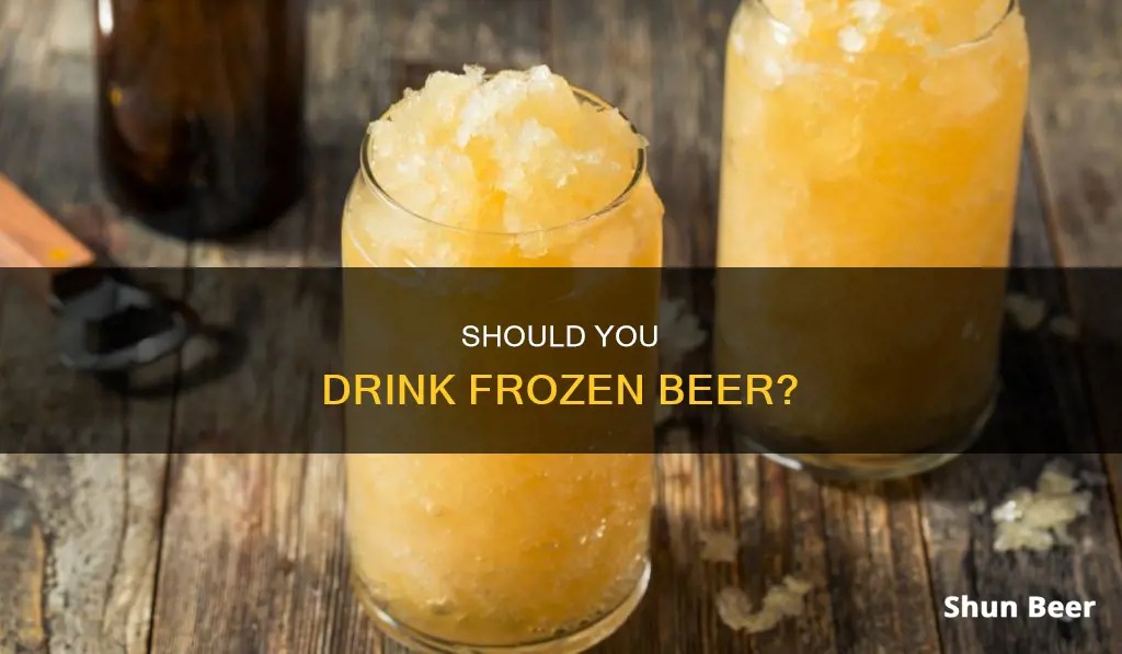 is it okay to drink frozen beer