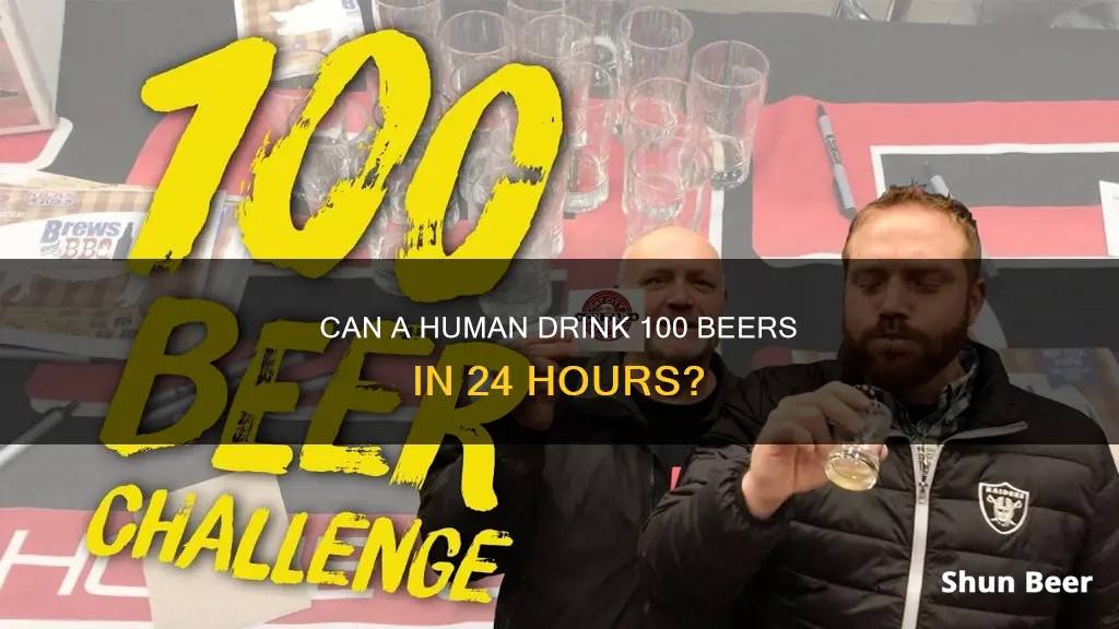 is it possible to drink 100 beers in a day