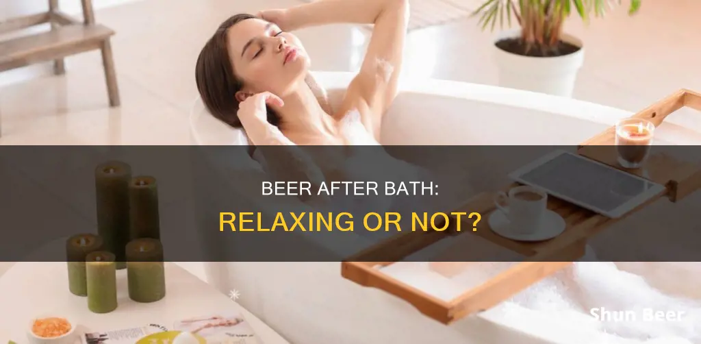 is it relaxing to drink a beer after a bath