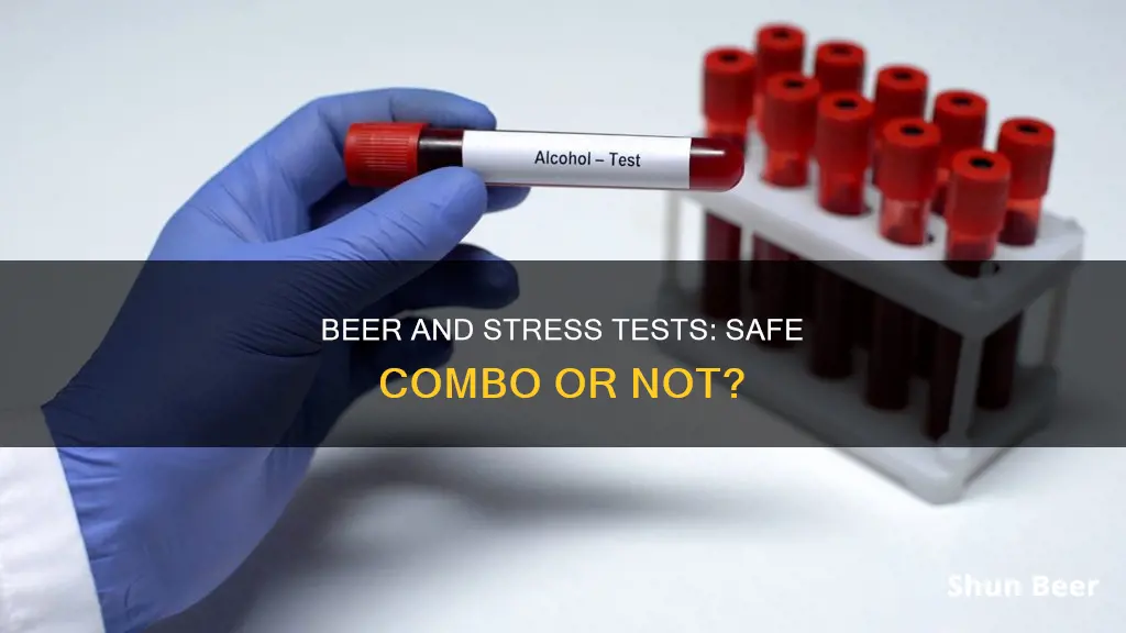 is it safe to drink beer before a stress test