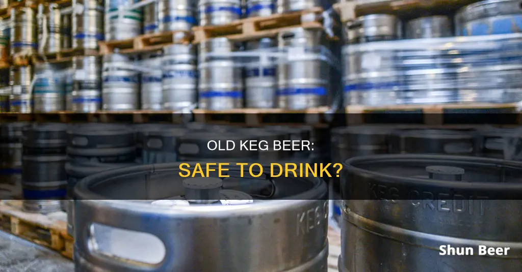 is it safe to drink old keg beer