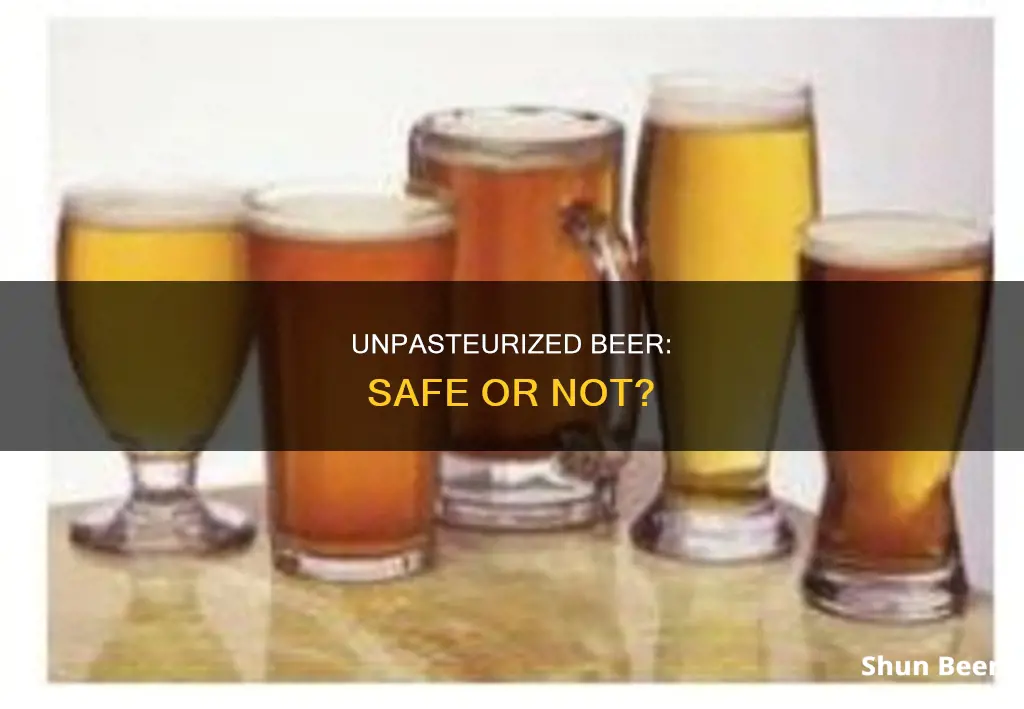 is it safe to drink unpasteurized beer