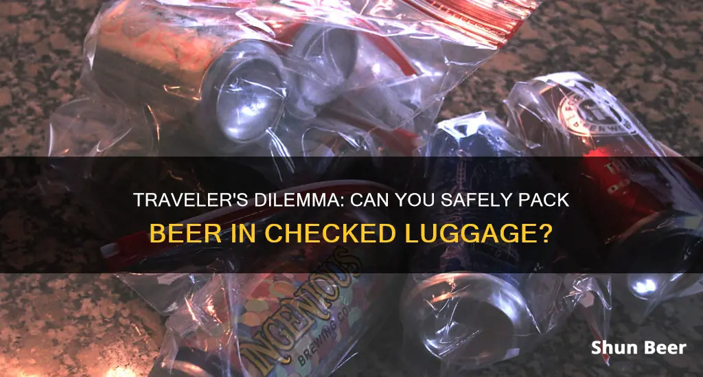 is it safe to put beer in checked luggage