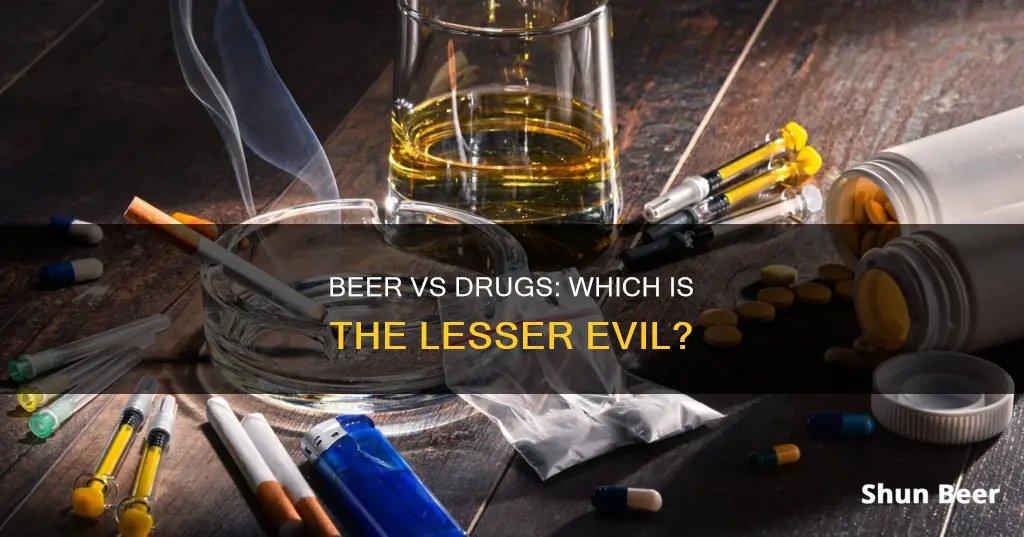 is it worse to drink beer or take drugs