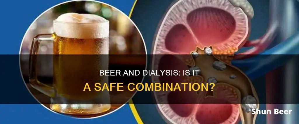 is it wrong to drink beer while having kidney dialysis