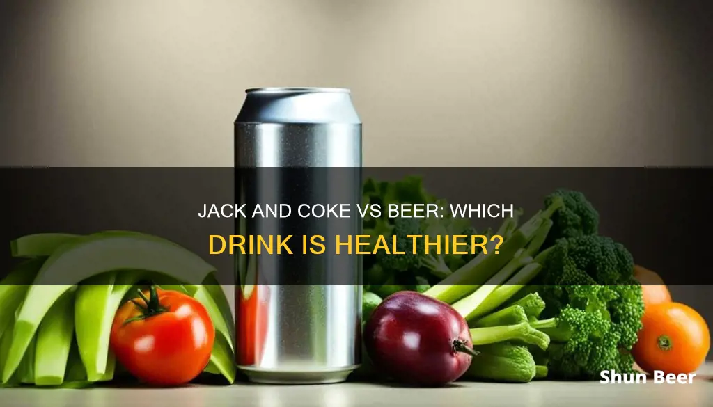 is jack and coke healthier than beer