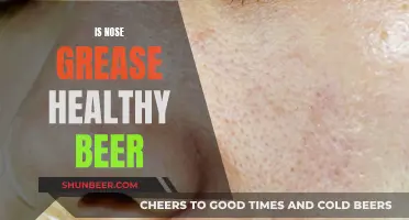 Nose Grease and Beer: A Healthy Combo?