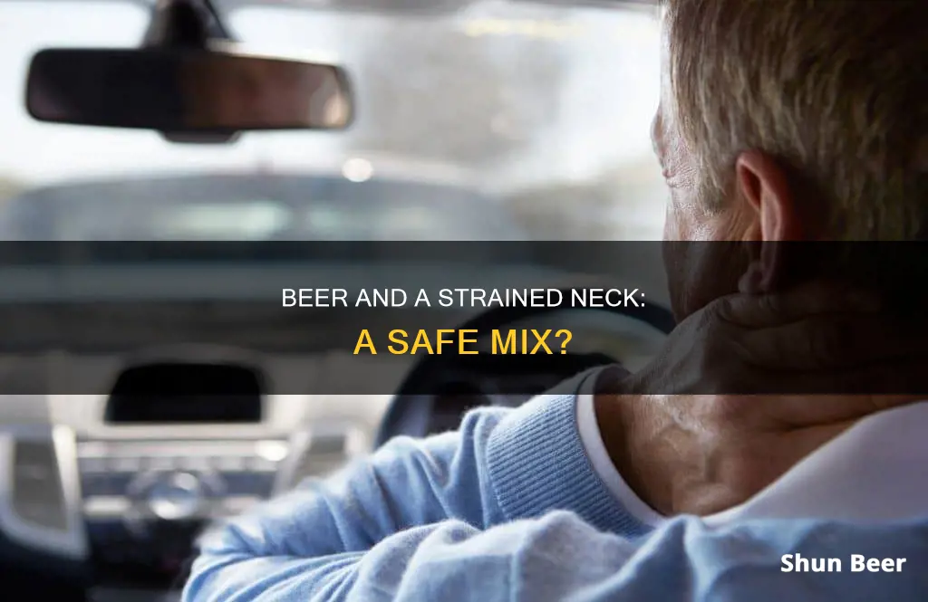 is ok to drink beer with a strained neck