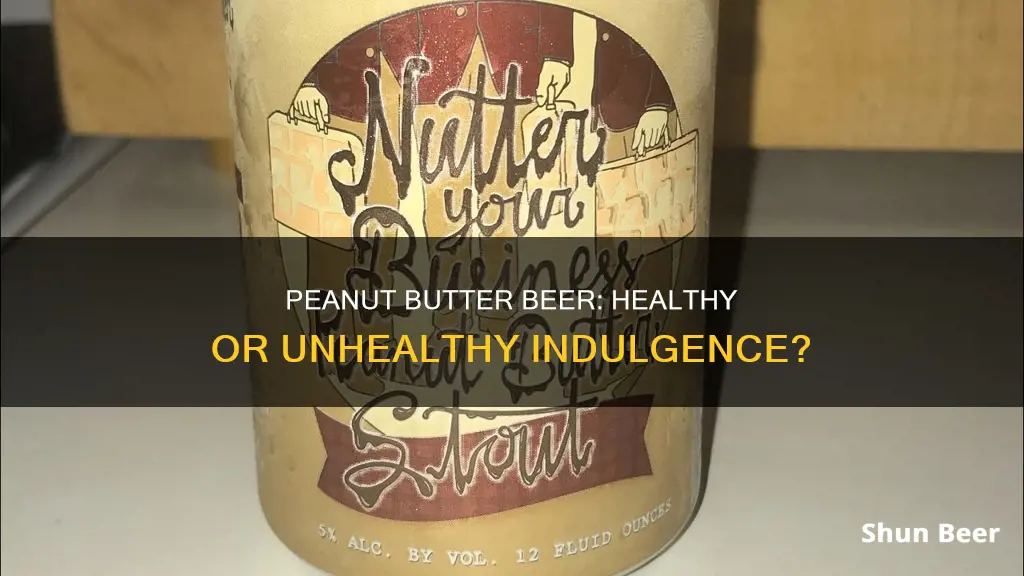 is peanut butter beer healthy