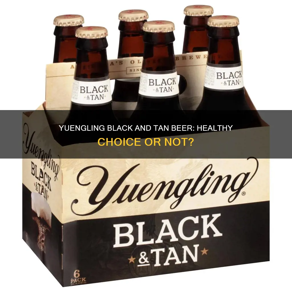 is yuengling black and tan beer healthy