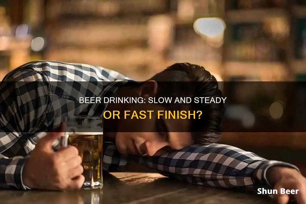 should i drink beer fast or slow