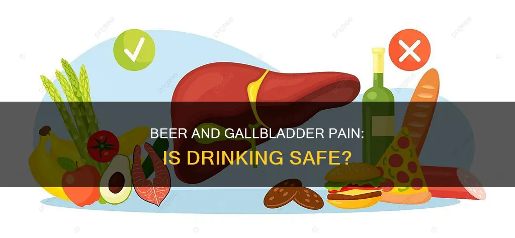 should i drink beer if my gallbladder is hurting