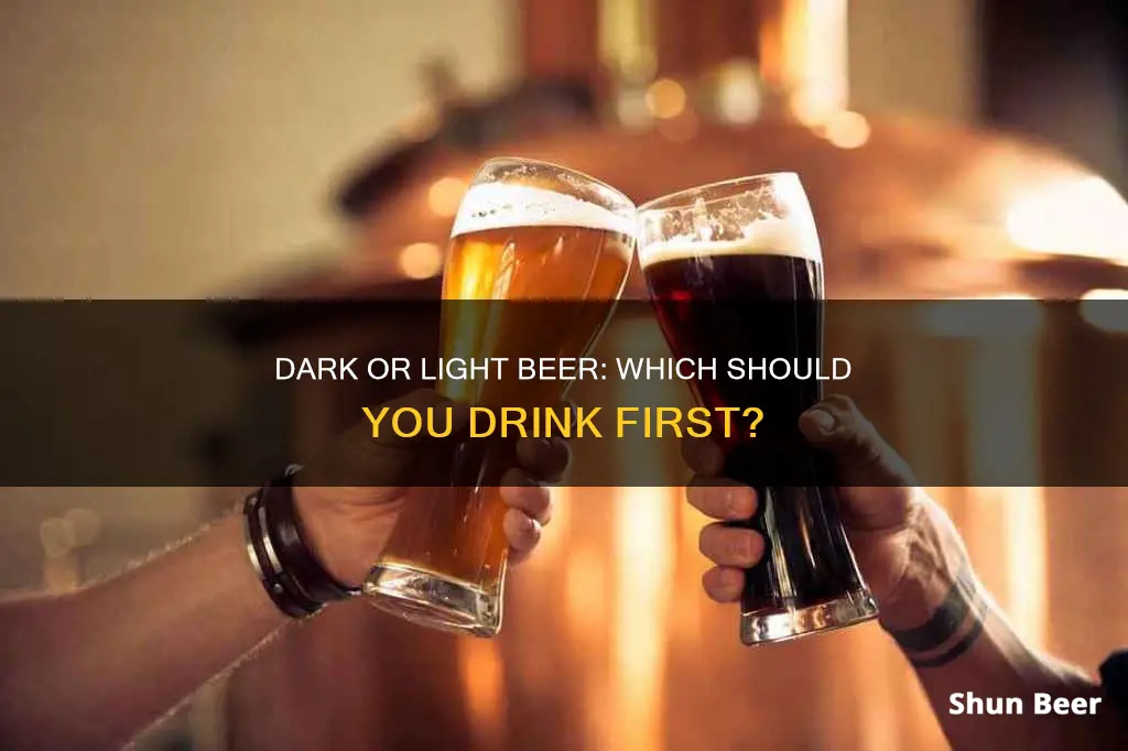 should i drink dark beer or light beer first