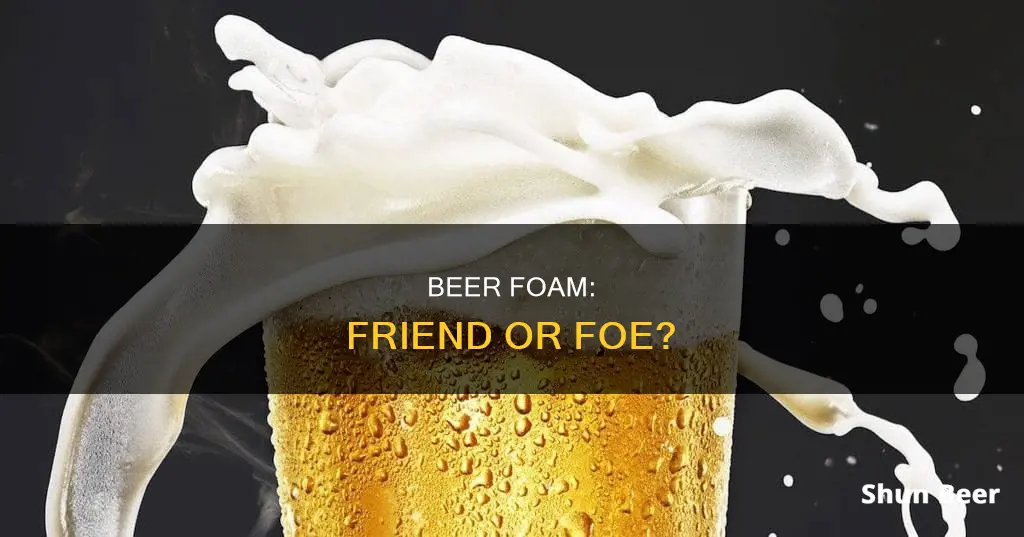 should we drink beer with foam