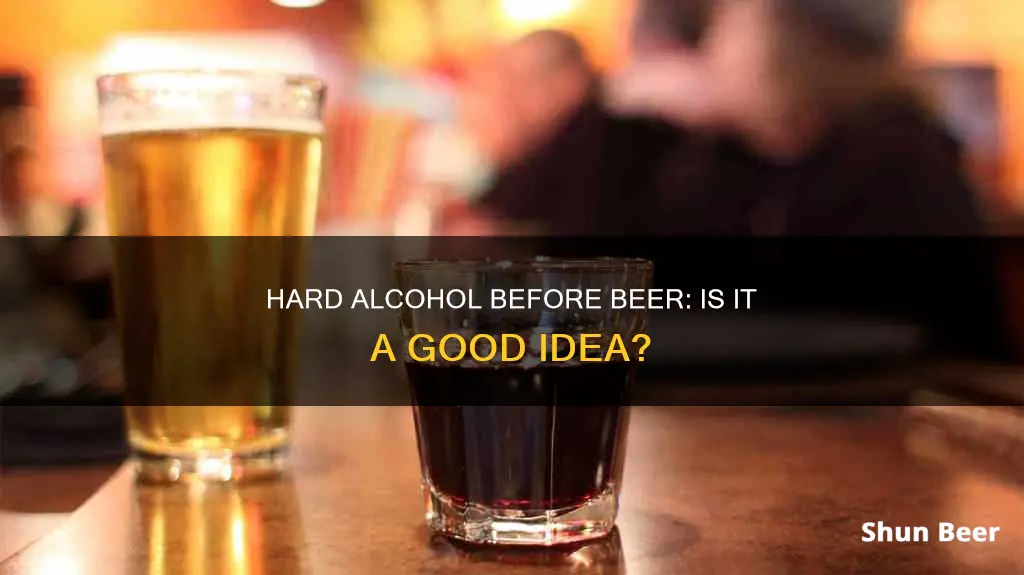 should you drink hard alcohol before beer