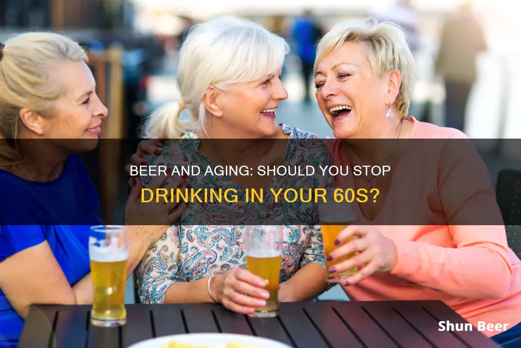 should you stop drinking beer in your 60s