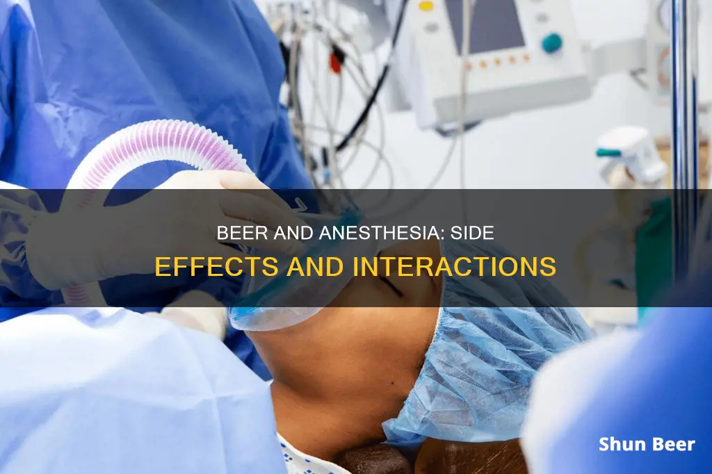 what are the side effects of drinking beer after anesthesia