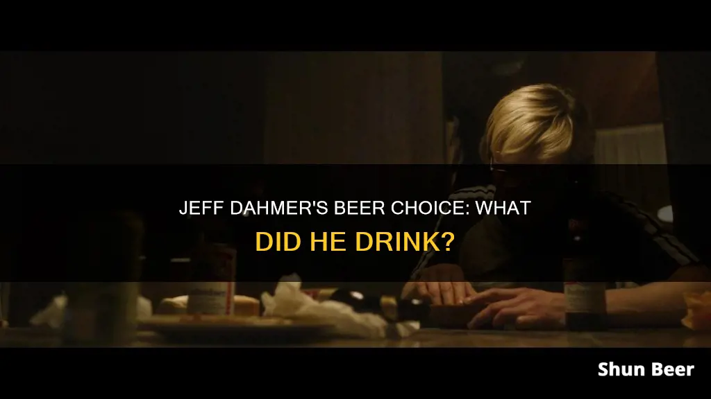 what beer did jeff dahmer drink