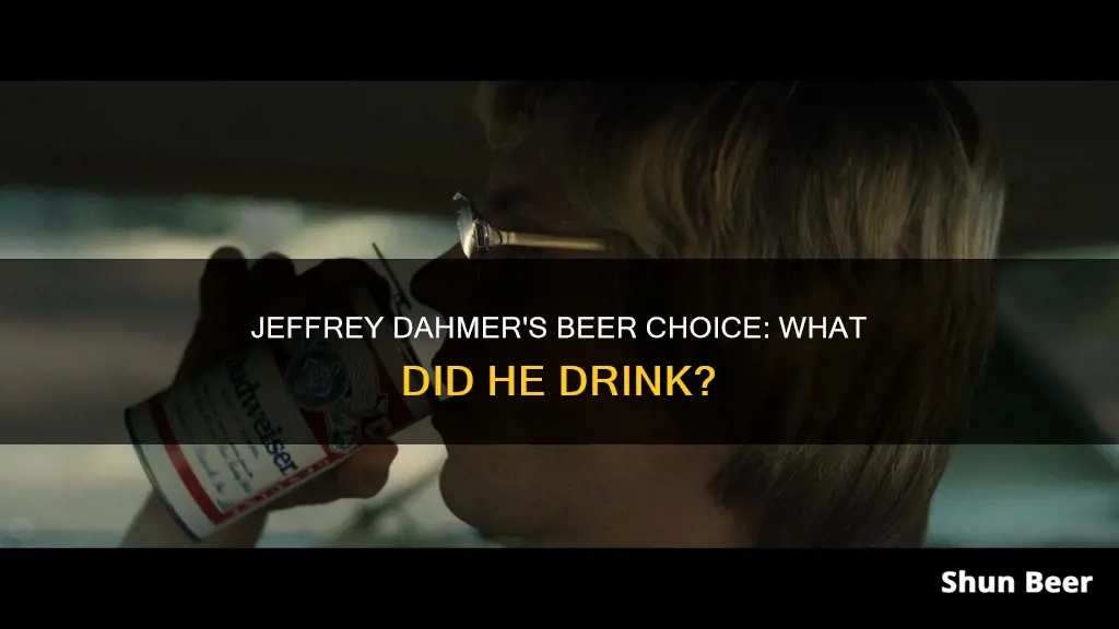 what beer did jeffrey dahmer drink