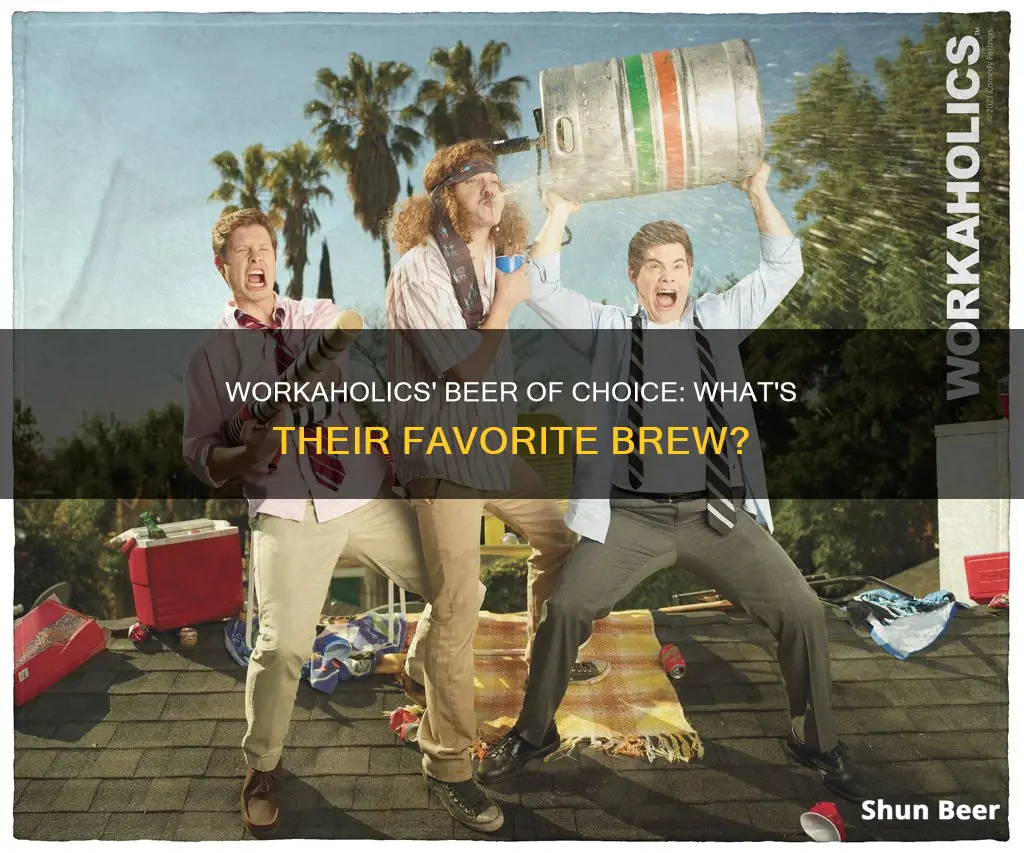 what beer do they drink in workaholics