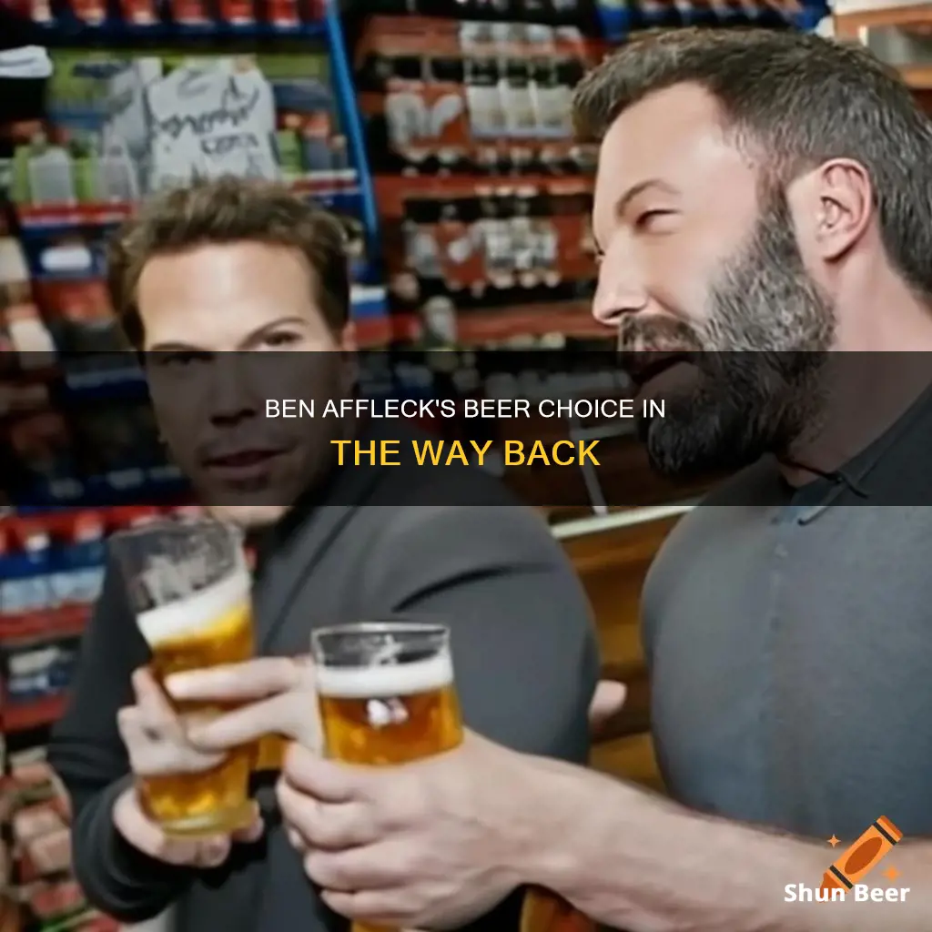 what beer does ben affleck drink in the way back