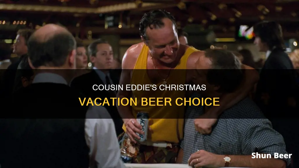 what beer does cousin eddie drink in christmas vacation